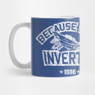 Because I Was Inverted - Top Gun Mug